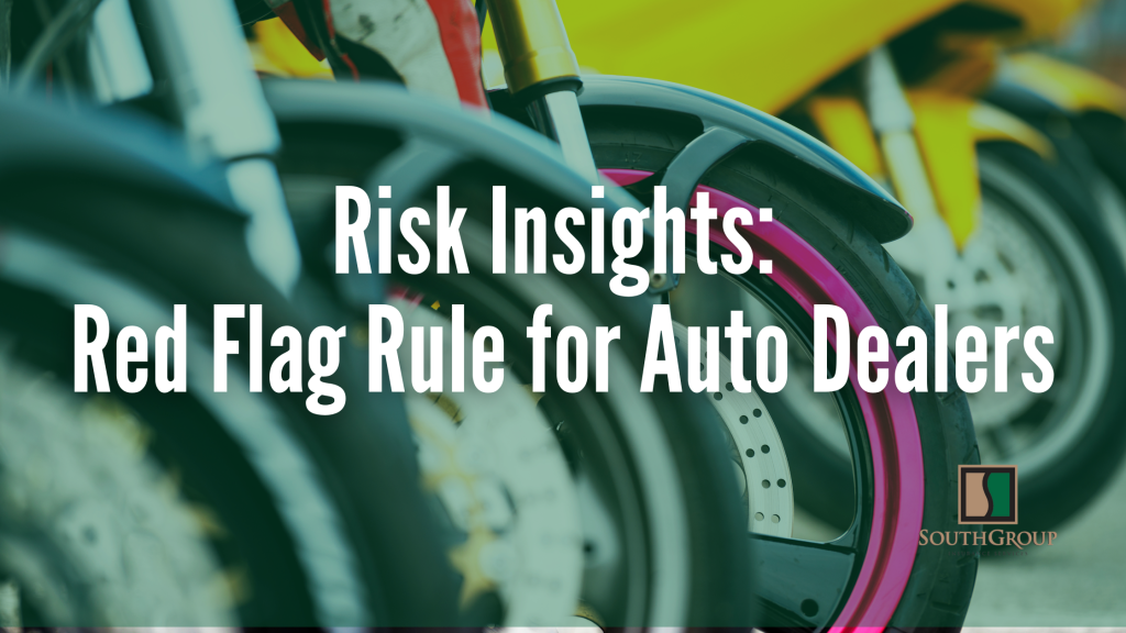 Risk Insights Red Flags Rule for Auto Dealers SouthGroup Hattiesburg